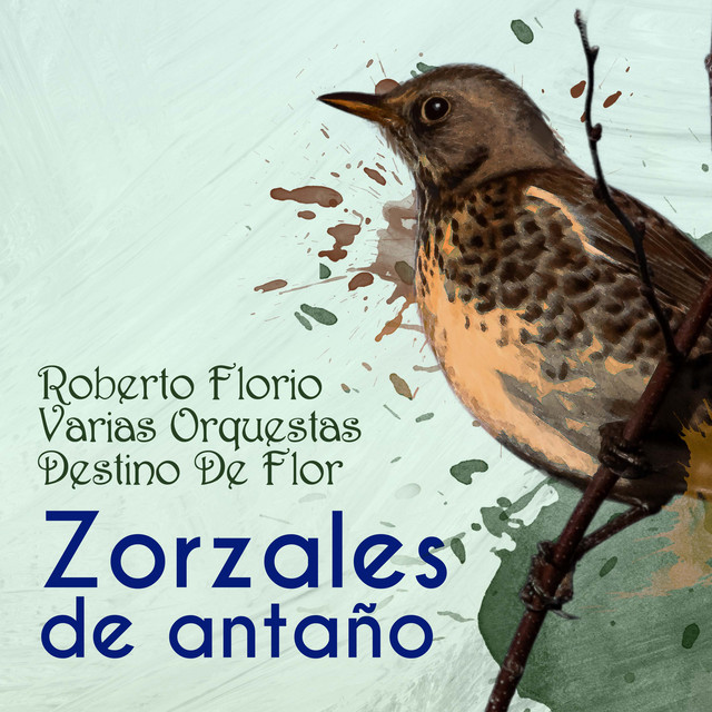 Zorzales de Antaño - Roberto Florio - Varias Orquestas - Destino De Flor cover art