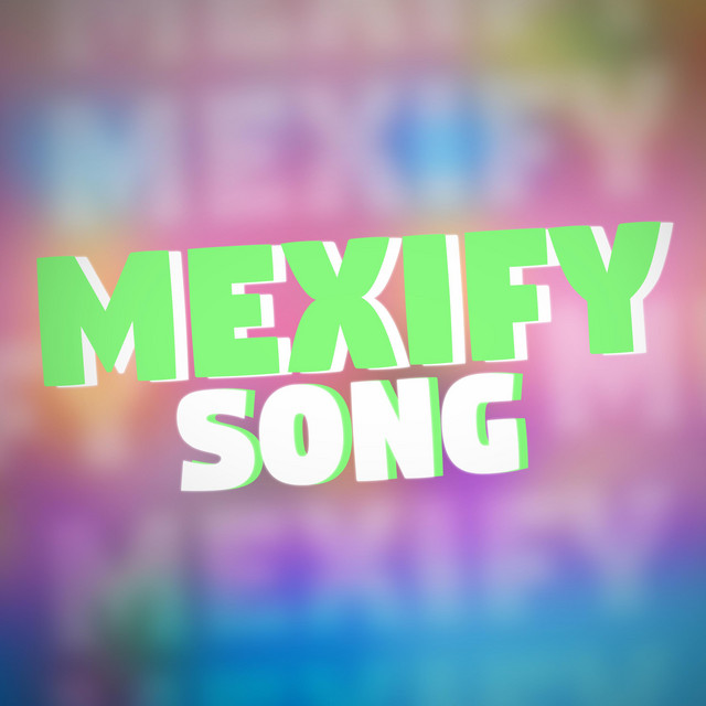 Der ultimative Mexify Song