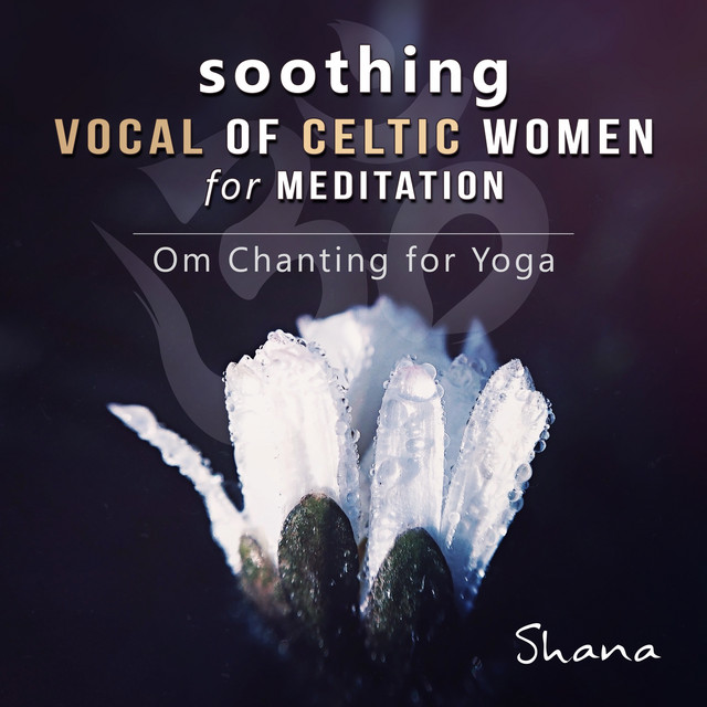 Soothing Vocal of Celtic Women for Meditation - Serenity Instrumental Songs to Relax, Om Chanting Yoga Sessions and Sleep Music for Insomnia cover art