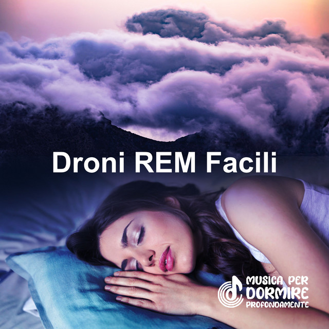 Droni REM Facili - Album by Musica per Dormire Profondamente | Spotify