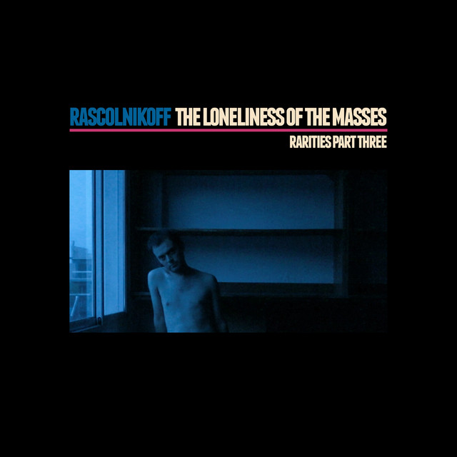 The Loneliness Of The Masses, Rarities Part Three