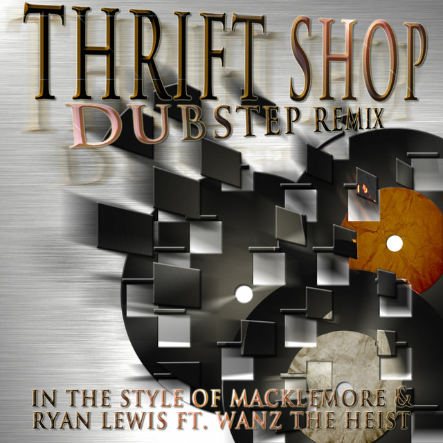 Thrift Shop (In The Style Of Macklemore & Ryan Lewis Ft. Wanz The Heist) - Dubstep Mix