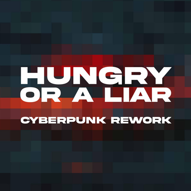 Hungry Or A Liar (Cyberpunk Rework) cover art