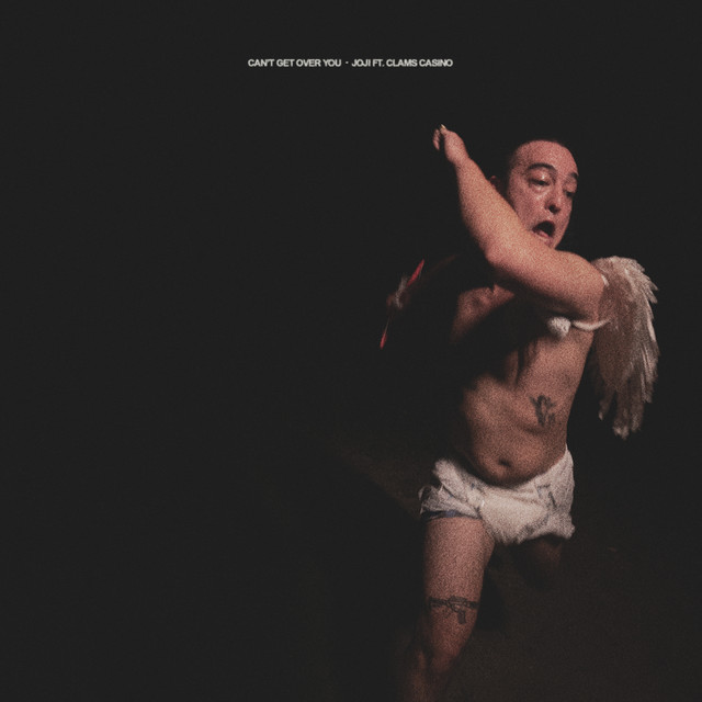 CAN'T GET OVER YOU (feat. Clams Casino) - song and lyrics by Joji