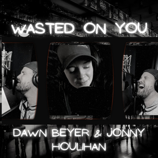 Wasted on you - song and lyrics by Dawn Beyer, Jonny Houlihan | Spotify