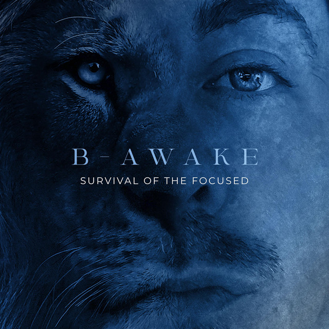 Survival of the Focused - Album by B-Awake | Spotify