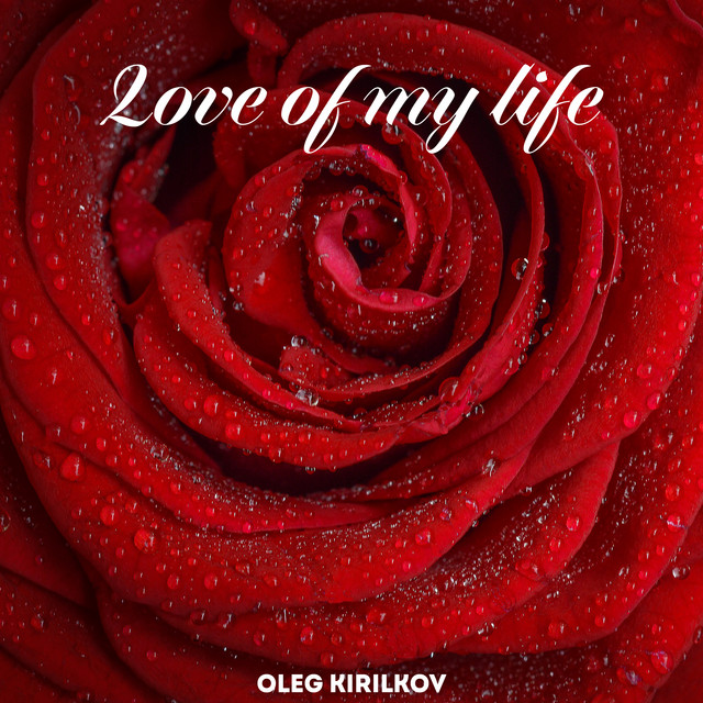 Обкладинка: Love Of My Life — Oleg Kirilkov