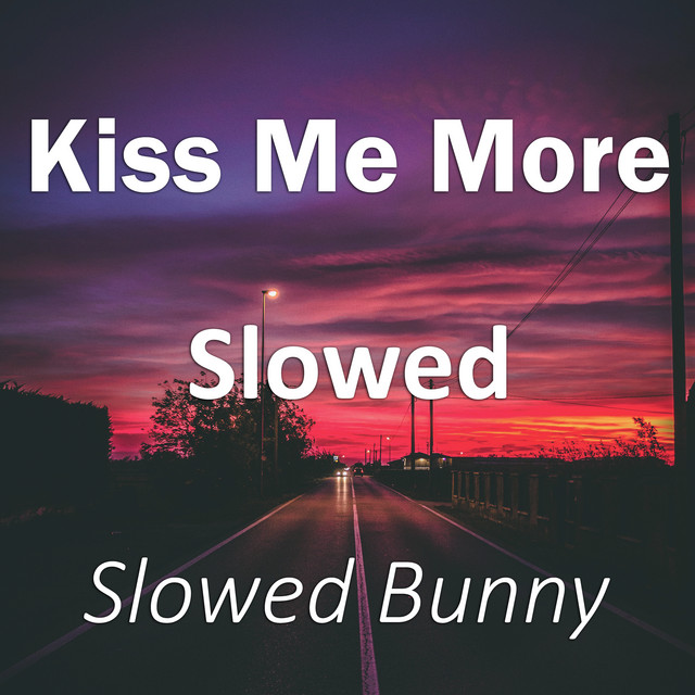 Kiss Me More Slowed (Remix) - Single by Slowed Bunny | Spotify