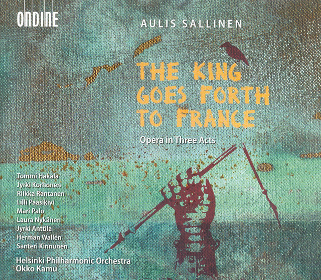 Sallinen, A.: Kuningas Lahtee Ranskaan (The King Goes Forth To France) [Opera]