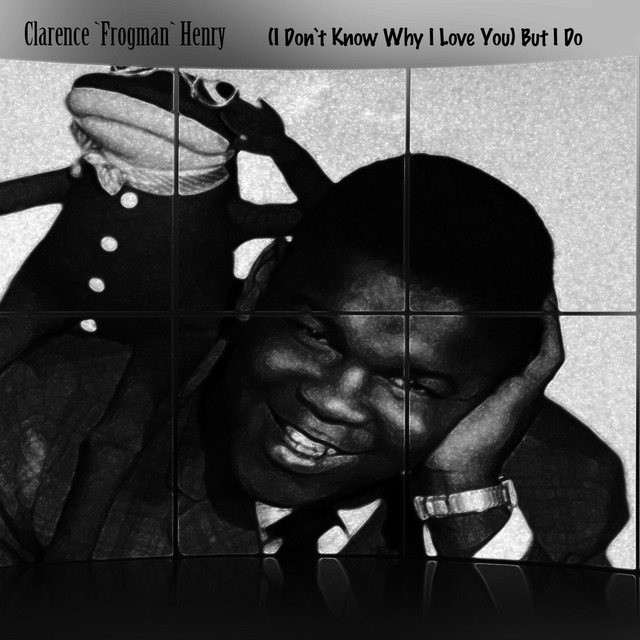I Don T Know Why I Love You But I Do Single By Clarence Frogman Henry Spotify