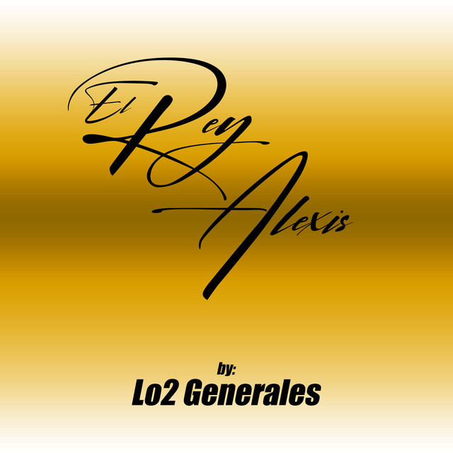 El Rey Alexis - Single by Lo2 Generales | Spotify