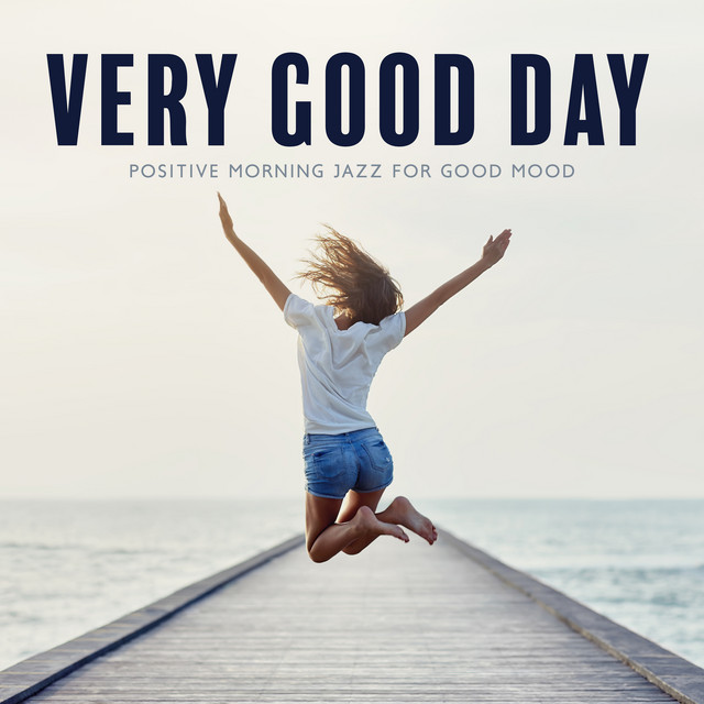 Very Good Day: Positive Morning Jazz for Good Mood, Sunny Jazz, Coffee Shop & Breakfast, Afternoon Jazz, Smooth Jazz Chilling cover art