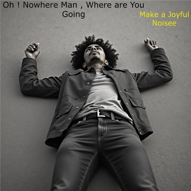 Oh ! Nowhere Man, Where are You Going