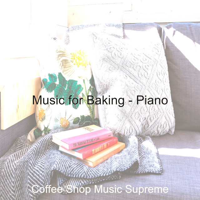 Music for Baking - Piano - Album by Coffee Shop Music Supreme | Spotify