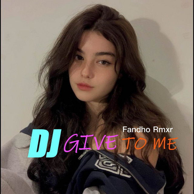 DJ GIVE TO ME (INS) - Single by Fandho Rmxr | Spotify