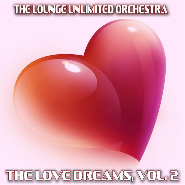 The Love Dreams, Vol. 2 (The Best Love Songs in a Lounge Touch) cover art