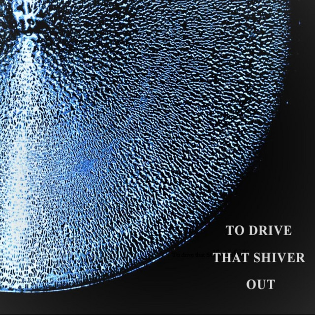 To Drive That Shiver Out