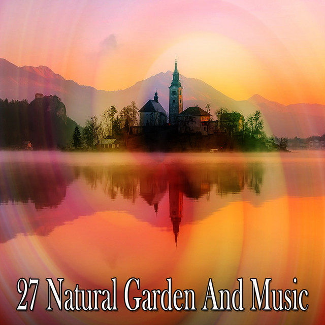 27 Natural Garden And Music - Album by Nature Sounds Artists | Spotify
