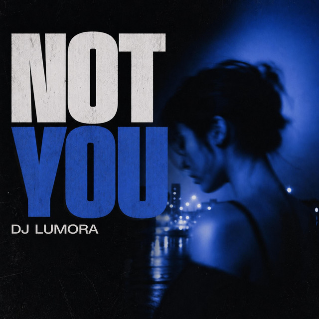 DJ Lumora – NOT YOU