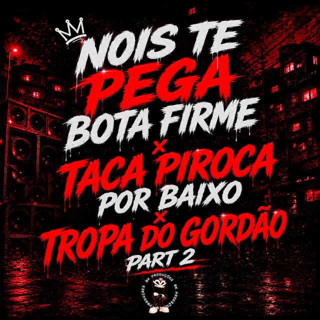 NOIS TE PEGA BOTA FIRME x TACA PIROCA POR BAIXO x TROPA DO GORDÃO PART 2