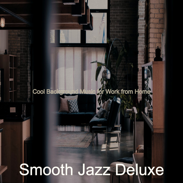 Cool Background Music for Work from Home - Album by Smooth Jazz Deluxe ...