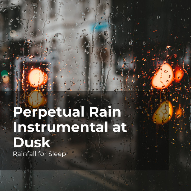 Perpetual Rain Instrumental at Dusk - Album by Rainfall For Sleep | Spotify