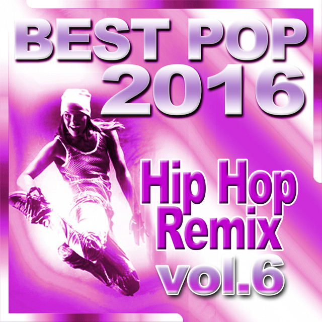 Best Pop 2016 Hip Hop Remix Vol.6 (hip hop club, fresh hits, today's top hits) Album by Hip