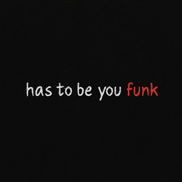 has to be you funk