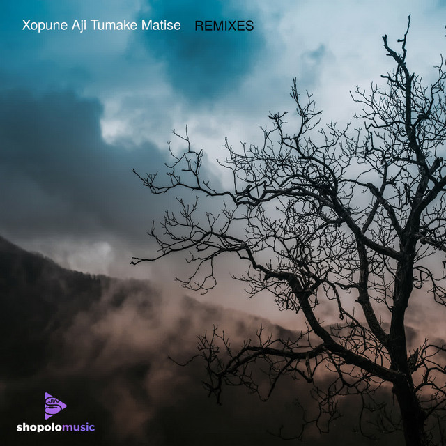 Xopune Aji Tumake Matise REMIXES