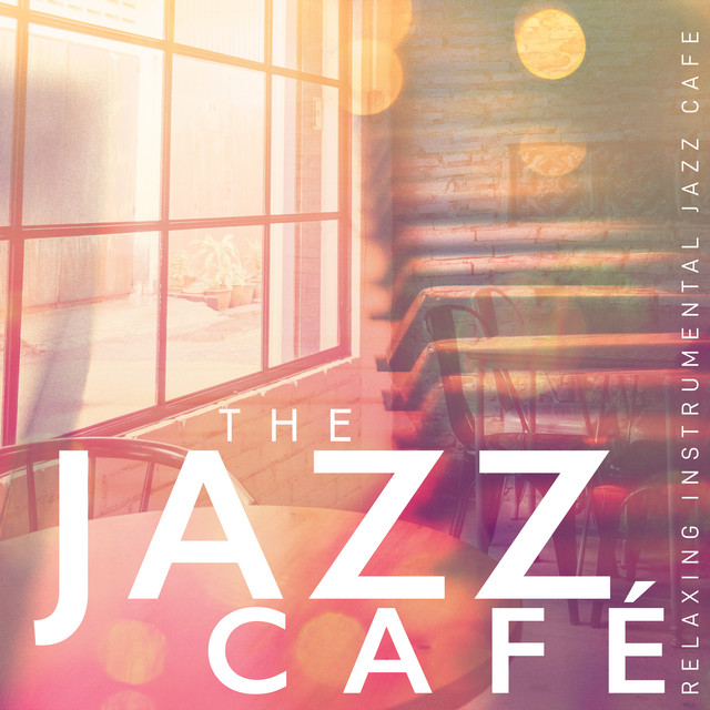 The Jazz Café - Album by Relaxing Instrumental Jazz Cafe | Spotify