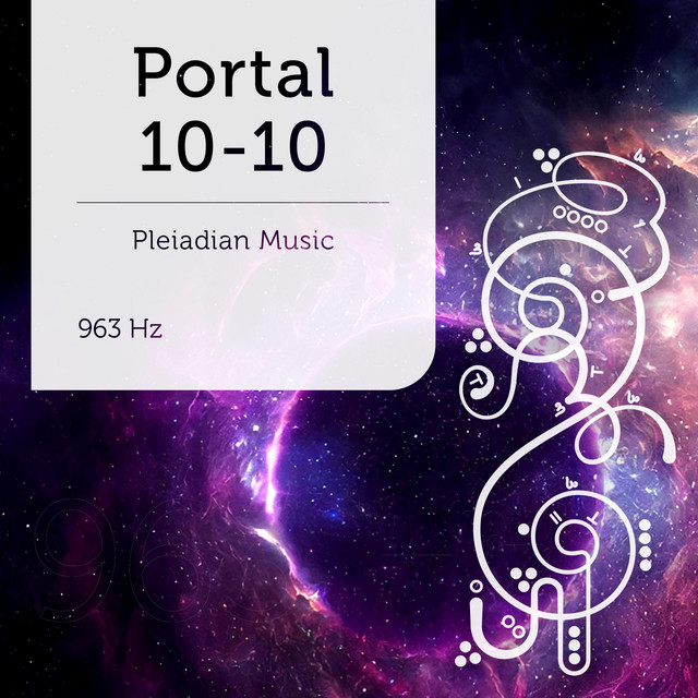 Pleiadian Music – Portal 10-10 963 Hz - Deep Meditation Version