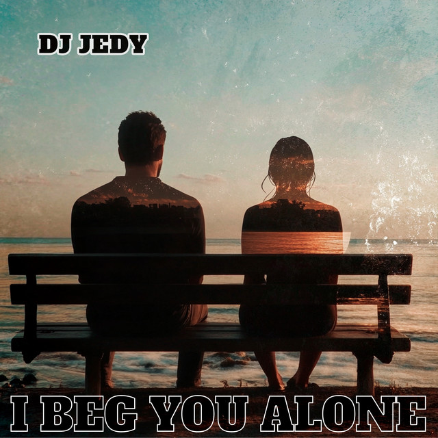 Обкладинка: I Beg You Alone — DJ JEDY