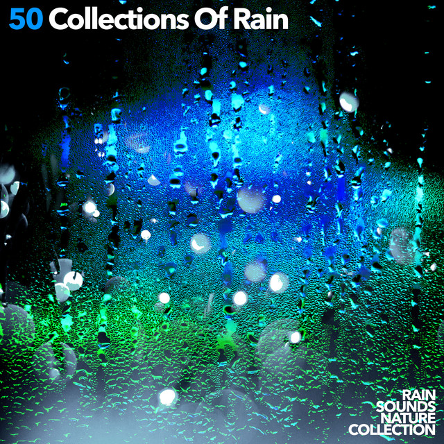 50 Collections Of Rain - Album by Rain Sounds Nature Collection | Spotify