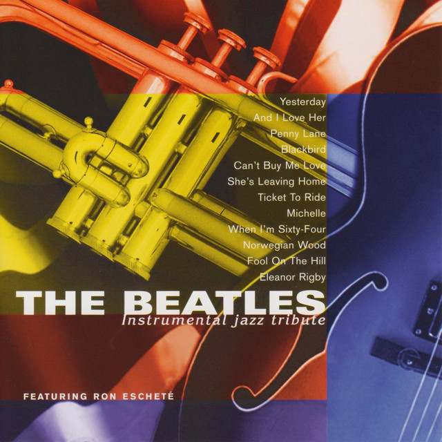 The Beatles An Instrumental Jazz Tribute Album by Ron Eschete Spotify