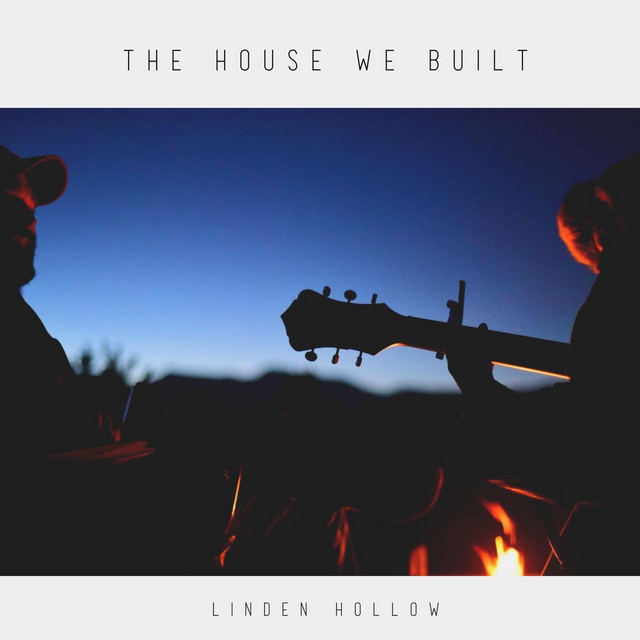 The House We Built - song and lyrics by Linden Hollow | Spotify