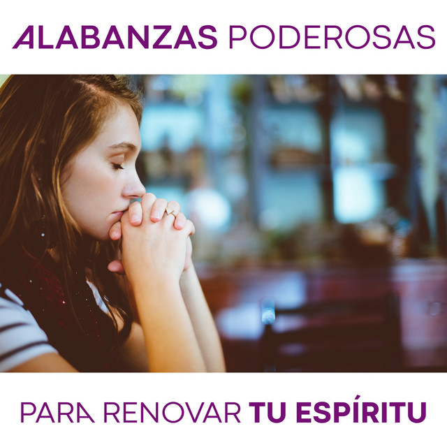 Alabanzas Poderosas para Renovar Tu Espíritu