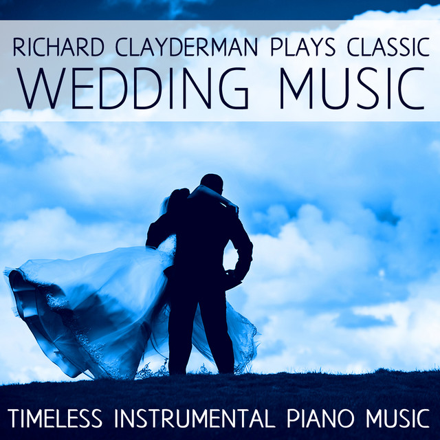 Richard Clayderman Plays Classic Wedding Music: Timeless Instrumental Piano Music cover art