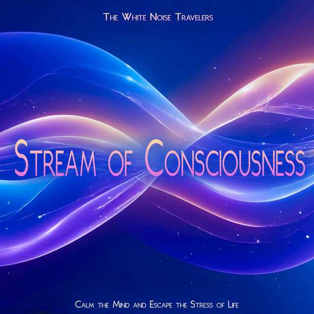 Stream of Consciousness - Calm the Mind and Escape the Stress of Life