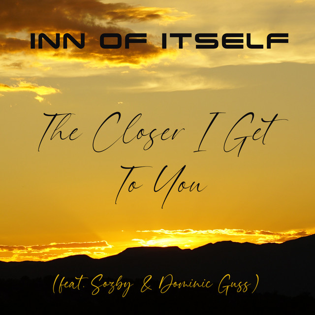 The Closer I Get to You Single by Inn of Itself Spotify