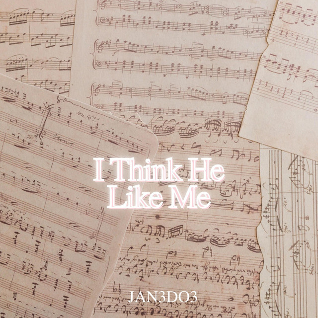 Jan3Do3 – I Think He Like Me