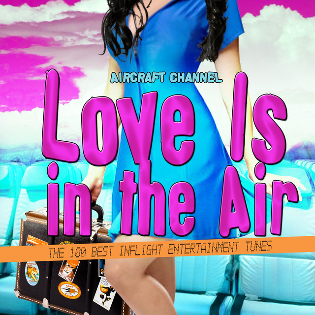 Cover of Love Is in the Air (The 100 Best Inflight Entertainment Tunes) by Aircraft Channel