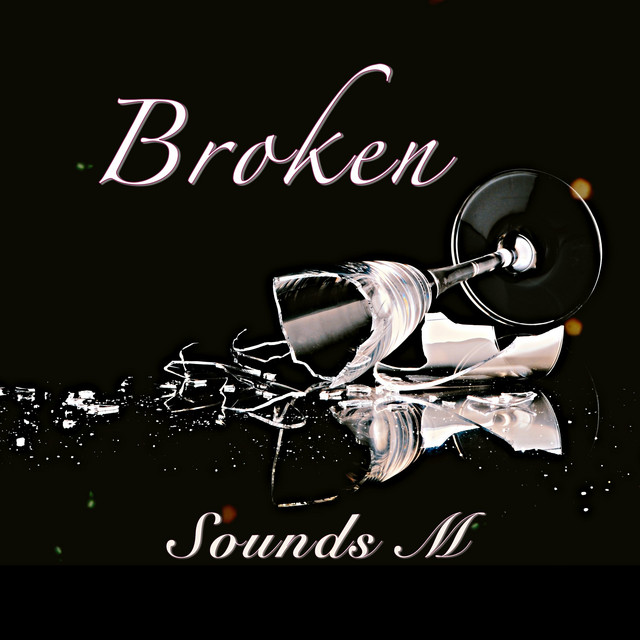 Broken - Single by Sounds M | Spotify