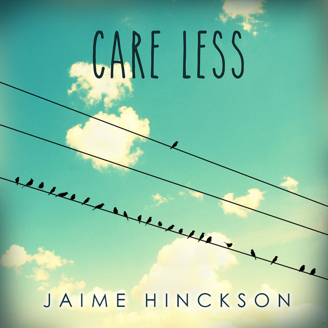 Care Less - Single - Single by Jaime Hinckson | Spotify