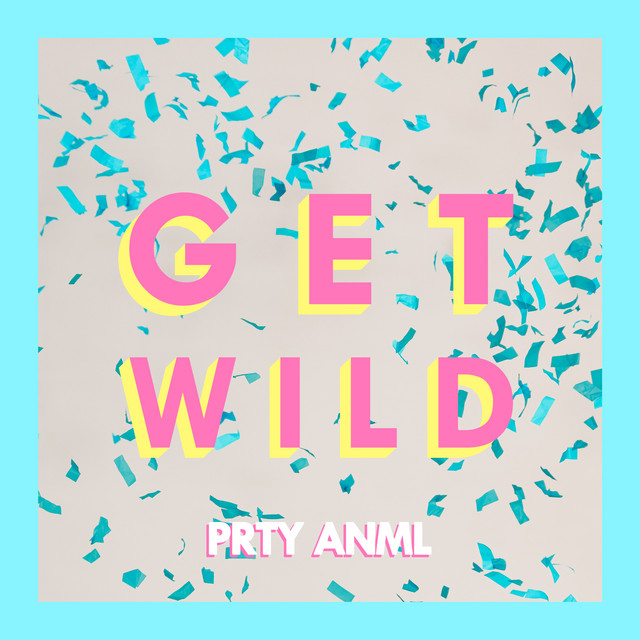Get Wild Song And Lyrics By Prty Anml Spotify