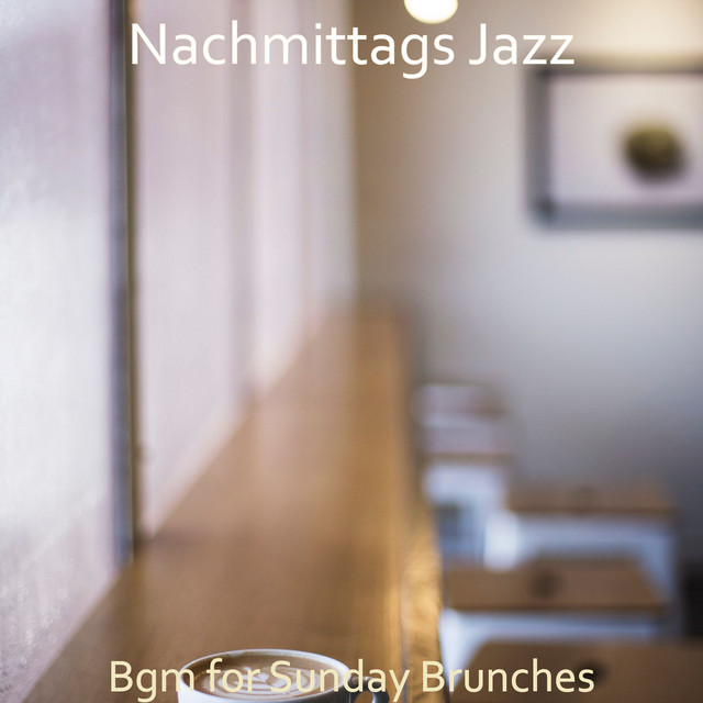 Bgm for Sunday Brunches - Album by Nachmittags Jazz | Spotify