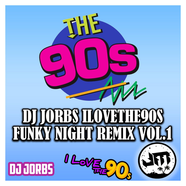 I Love The 90s Funky Night Remix Volume 1 - EP by DJ Jorbs | Spotify
