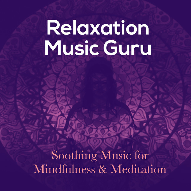 Relaxation Music Guru: Soothing Music for Mindfulness & Meditation cover art