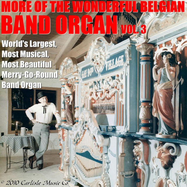 More of the Wonderful Belgian Band Organ, Vol. 3 (World's Largest, Most Musical, Most Beautiful Merry-Go-Round Band Organ) cover art