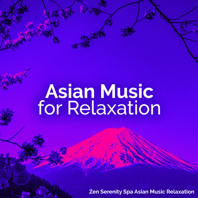 Asian Music for Relaxation - Album by Zen Serenity Spa Asian Music ...