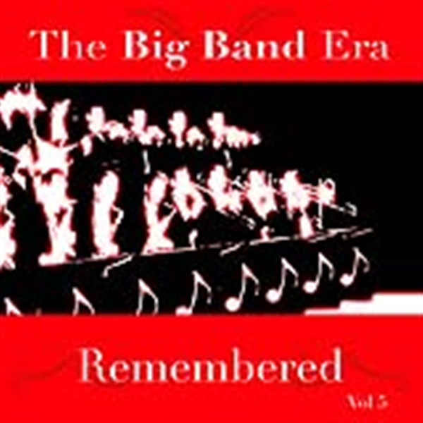 The Big Band Era Remembered - Volume 5 - Compilation by Various Artists ...